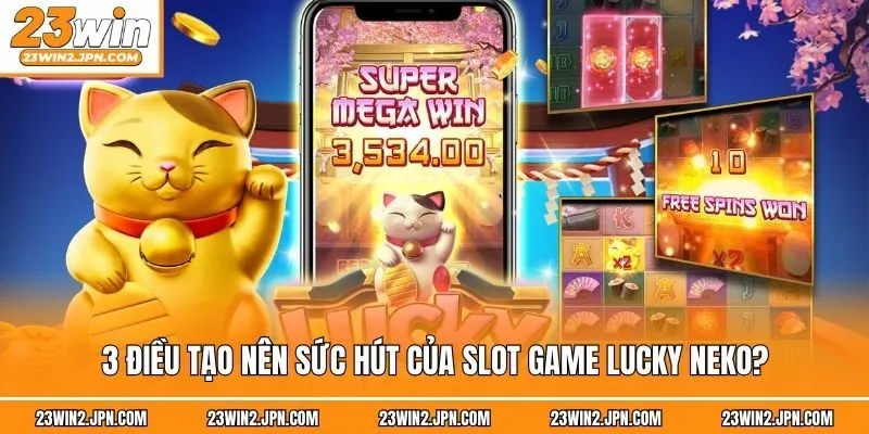 3 Điều tạo nên sức hút của slot game Lucky Neko?