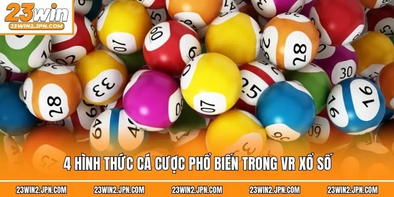 4 hình thức cá cược phổ biến trong VR xổ số