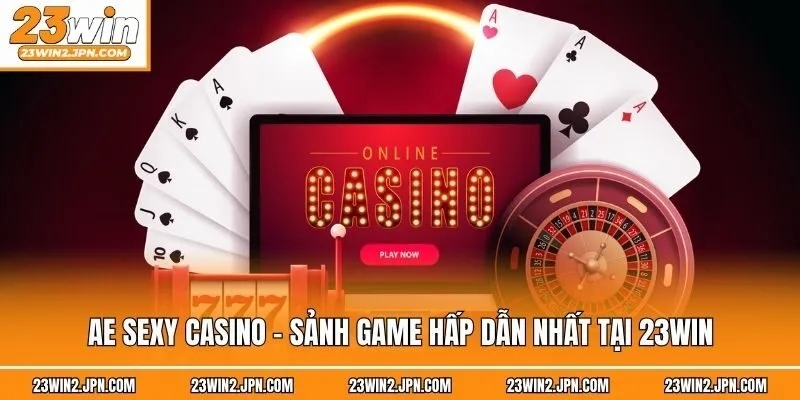 AE Sexy Casino - sảnh game hấp dẫn nhất tại 23win