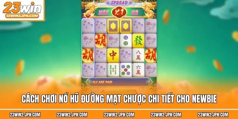Cách chơi nổ hũ đường mạt chược chi tiết cho newbie
