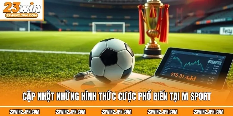 Cập nhật những hình thức cược phổ biến tại M Sport