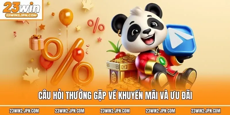 Câu hỏi thường gặp về khuyến mãi và ưu đãi
