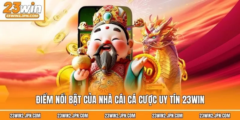 Điểm nổi bật của nhà cái cá cược uy tín 23win