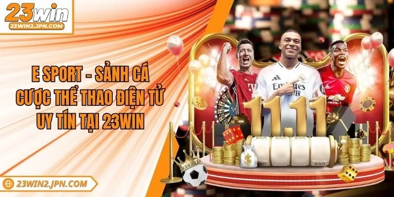 E Sport - Sảnh Cá Cược Thể Thao Điện Tử Uy Tín Tại 23win