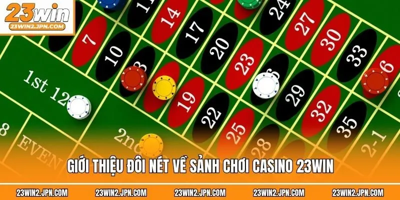 Giới thiệu đôi nét về sảnh chơi Casino 23win