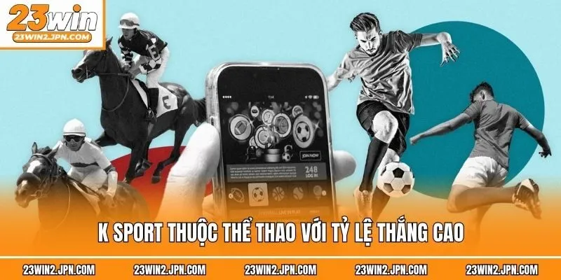 K Sport thuộc thể thao với tỷ lệ thắng cao