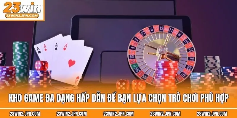 Kho game đa dạng hấp dẫn để bạn lựa chọn trò chơi phù hợp 
