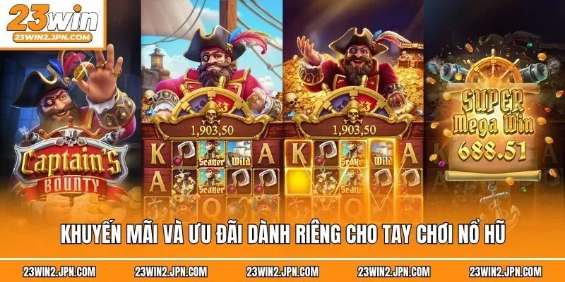 Khuyến mãi và ưu đãi dành riêng cho tay chơi nổ hũ