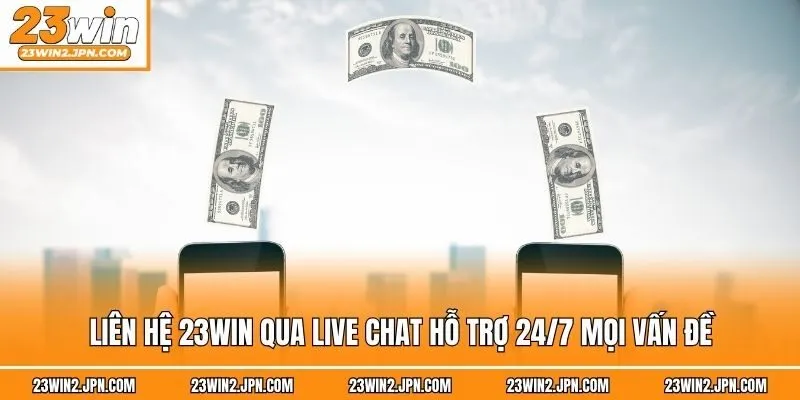 Liên hệ 23win qua live chat hỗ trợ 24/7 mọi vấn đề