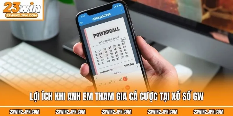 Lợi ích khi anh em tham gia cá cược tại xổ số GW