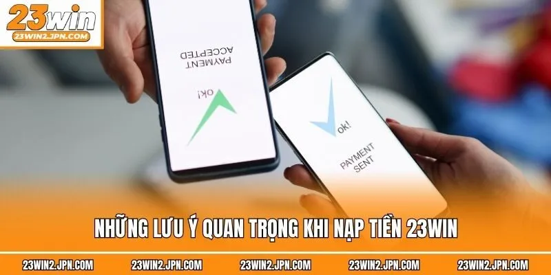 Những lưu ý quan trọng khi nạp tiền 23win