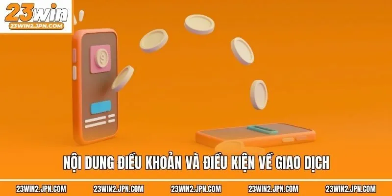 Nội dung điều khoản và điều kiện về giao dịch