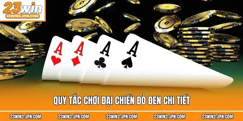 Quy tắc chơi Đại chiến đỏ đen chi tiết