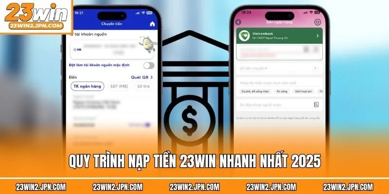 Quy trình nạp tiền 23win nhanh nhất 2025