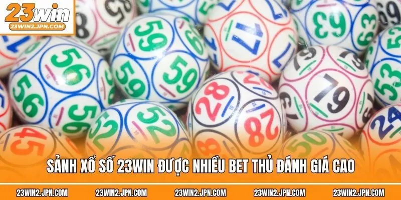 Sảnh xổ số 23win được nhiều bet thủ đánh giá cao