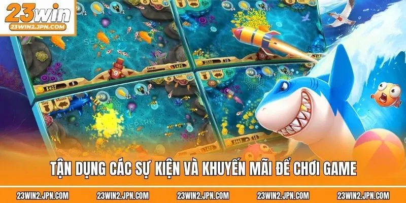 Tận dụng các sự kiện và khuyến mãi để chơi game