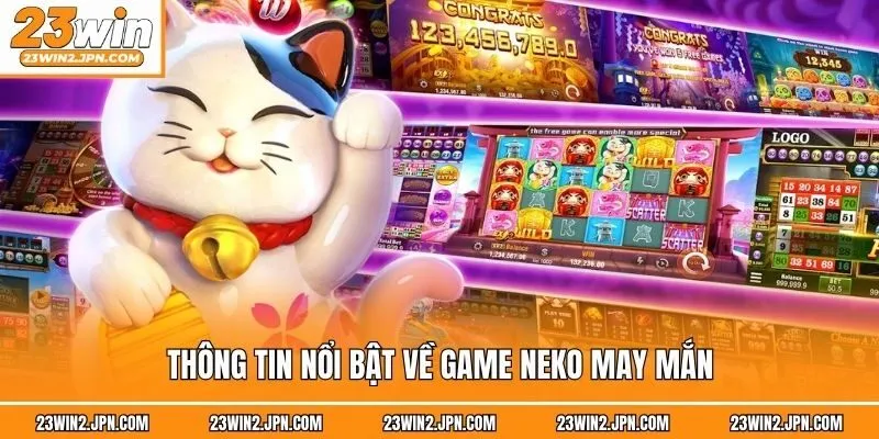 Thông tin nổi bật về game Neko may mắn