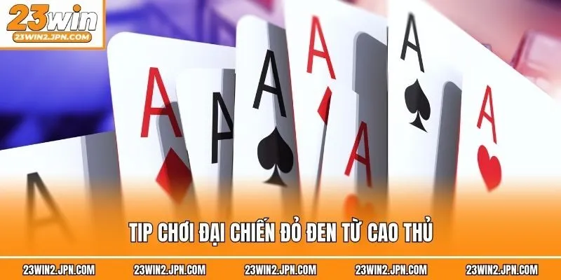 Tip chơi Đại chiến đỏ đen từ cao thủ