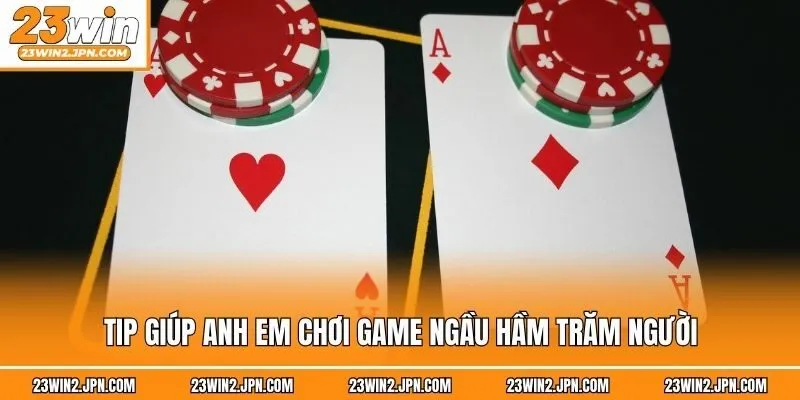 Tip giúp anh em chơi game Ngầu hầm trăm người