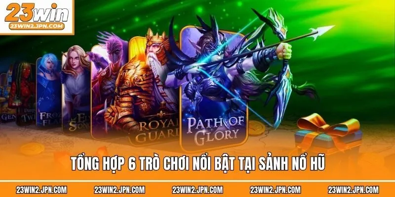 Tổng hợp 6 trò chơi nổi bật tại sảnh nổ hũ