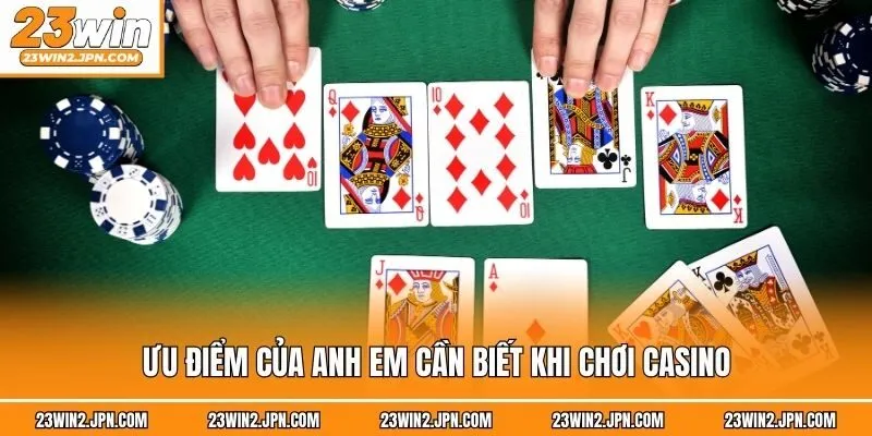 Ưu điểm của anh em cần biết khi chơi Casino