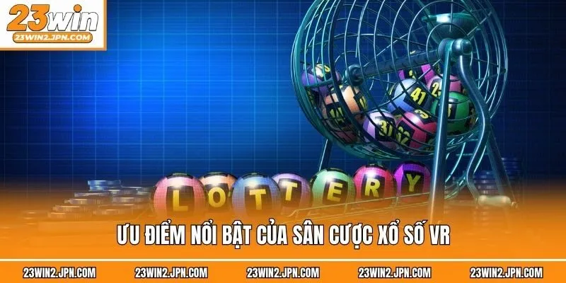 Ưu điểm nổi bật của sân cược xổ số VR