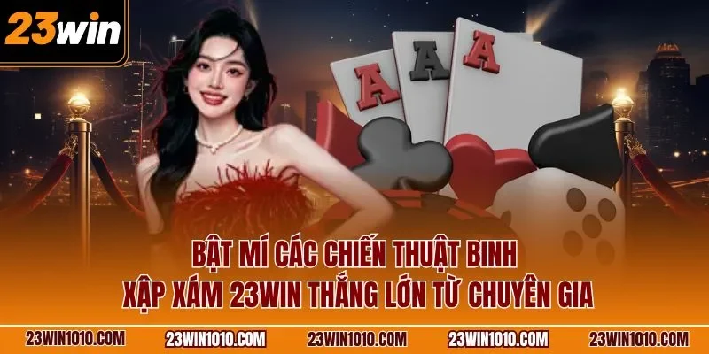 Bật mí các chiến thuật mậu binh 23WIN thắng lớn từ chuyên gia