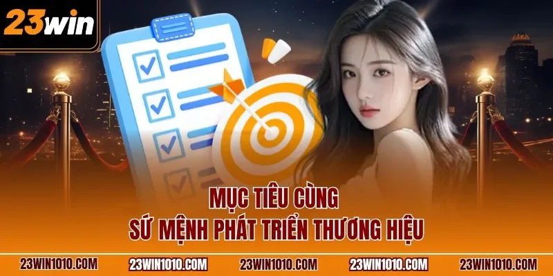 Mục tiêu cùng sứ mệnh phát triển thương hiệu 23WIN