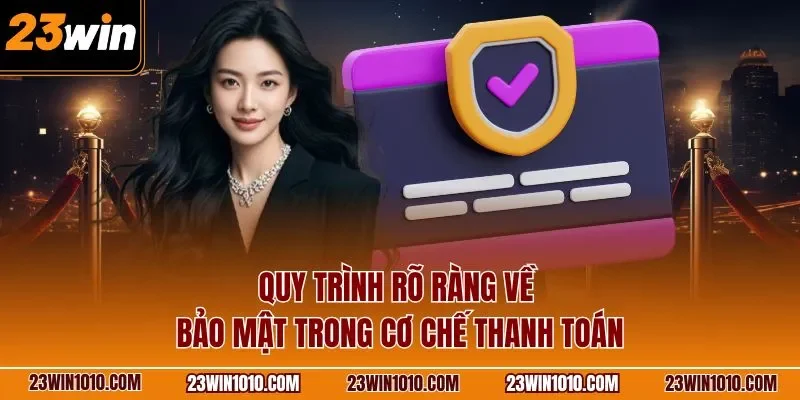Quy trình rõ ràng về bảo mật trong cơ chế thanh toán