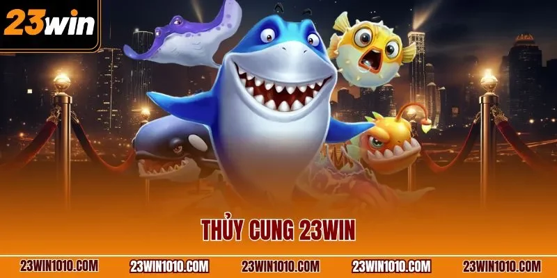 Thủy cung 23WIN
