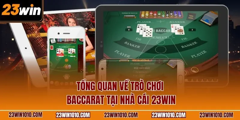 Tổng quan về trò chơi Baccarat 23WIN tại nhà cái
