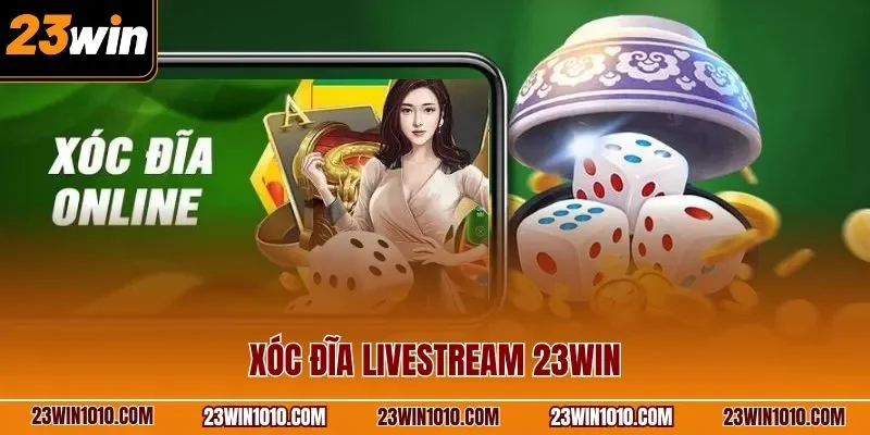 Xóc đĩa livestream 23WIN